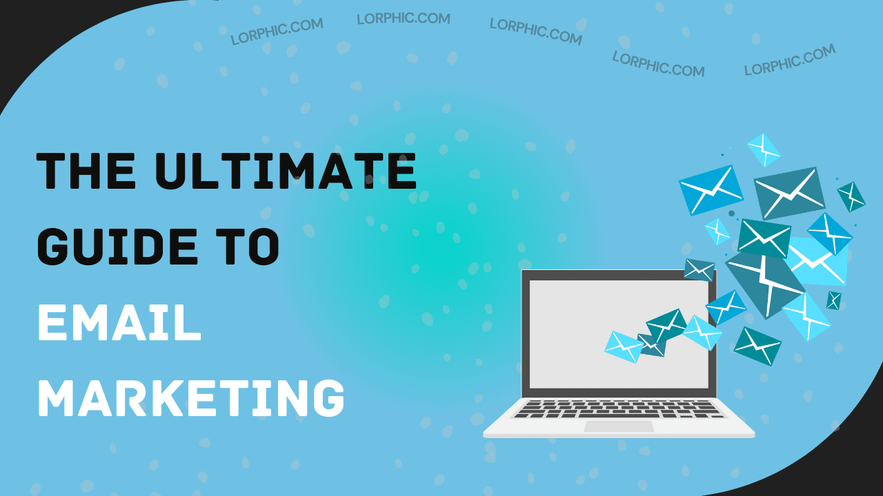 Lorphic provides a comprehensive guide to email marketing campaigns for businesses.