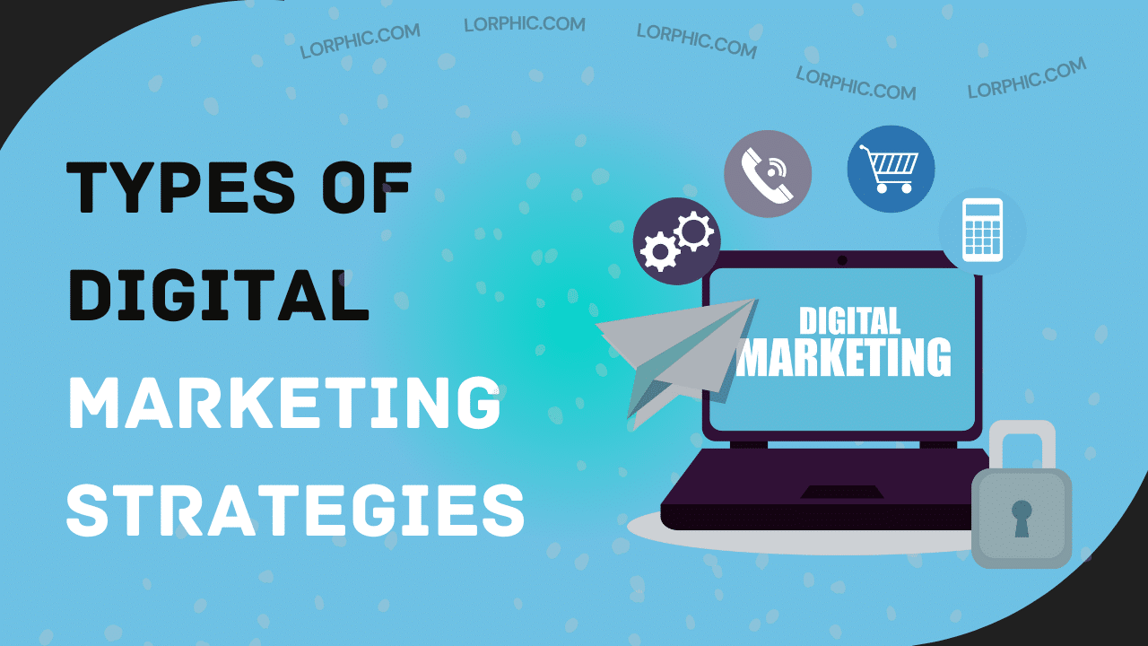 Lorphic explores various types of digital marketing strategies businesses can use to maximize their reach.