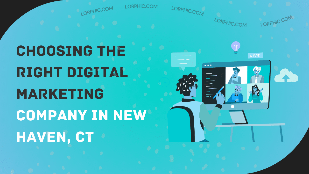 Guide to choosing the right digital marketing company in New Haven, CT, for impactful strategies tailored to business growth.