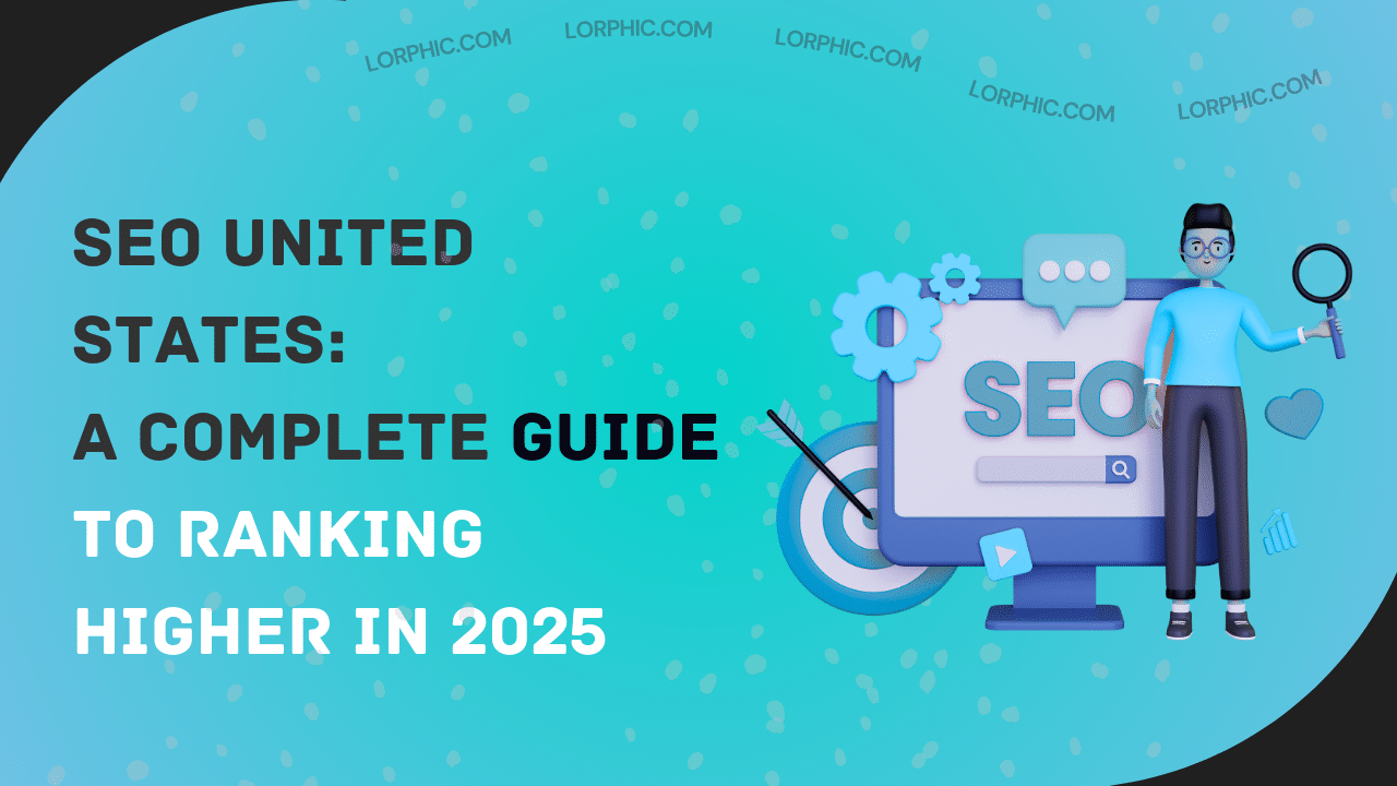 SEO United States. Guide by Lorphic.