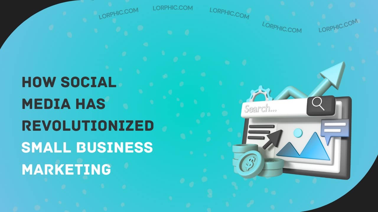 Explain how social media has impacted marketing for small business.