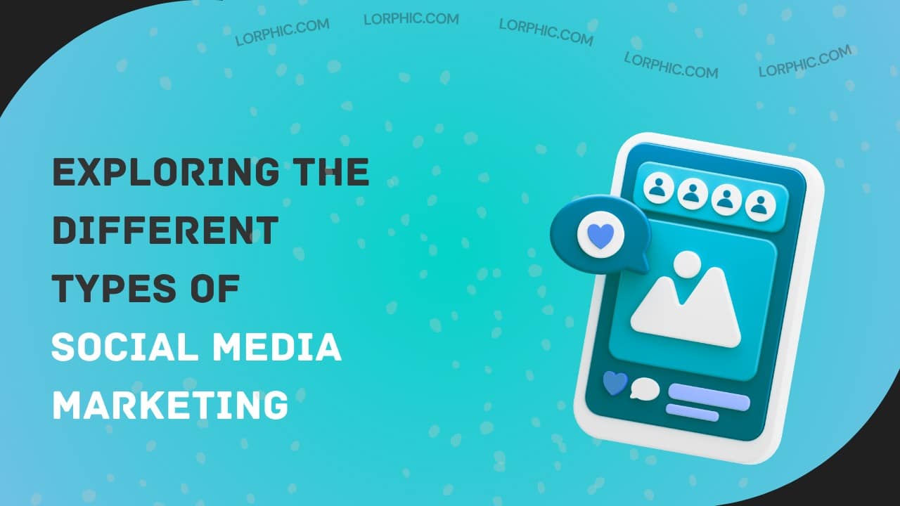 A simple guide to different types of social media marketing and their benefits for businesses.