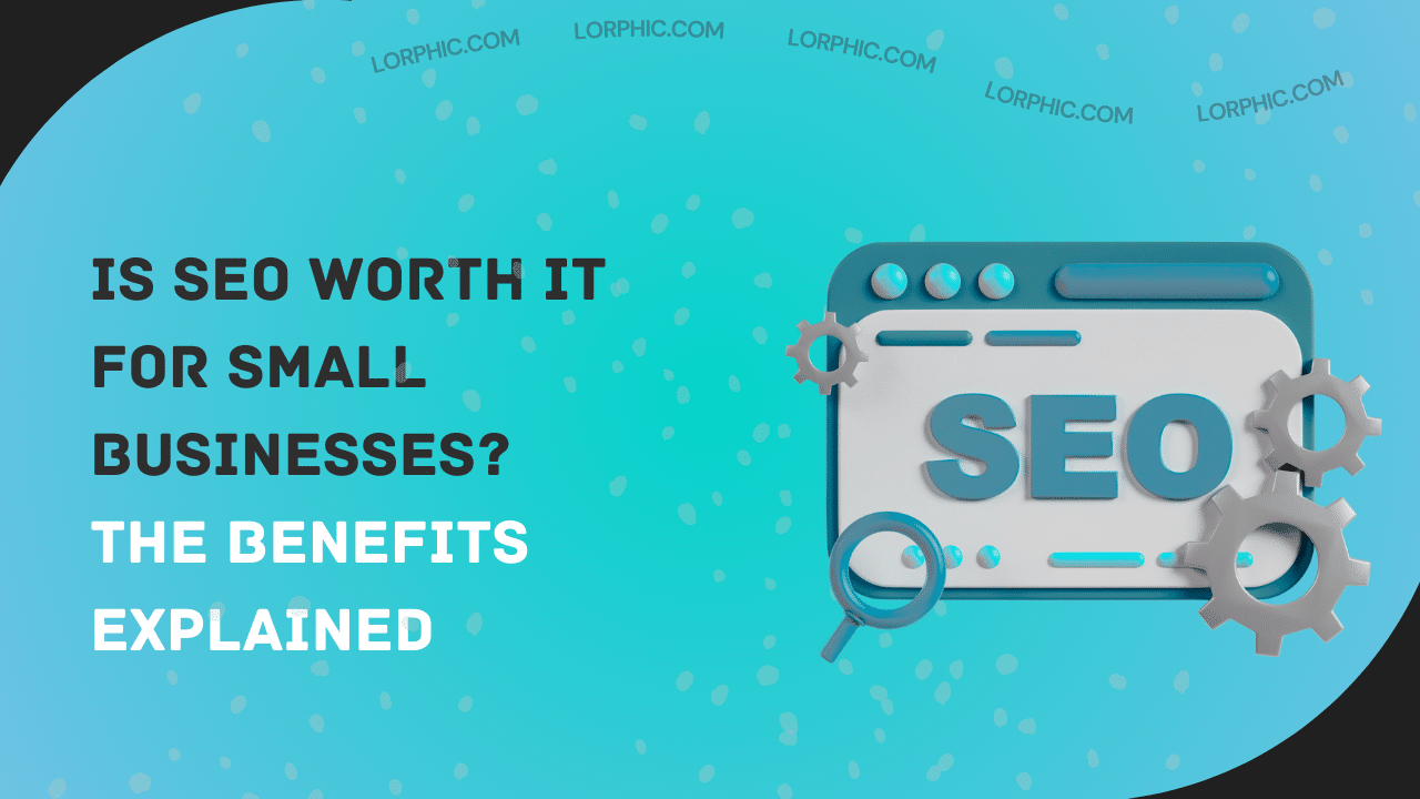 Guide on is SEO worth it for small business in real?