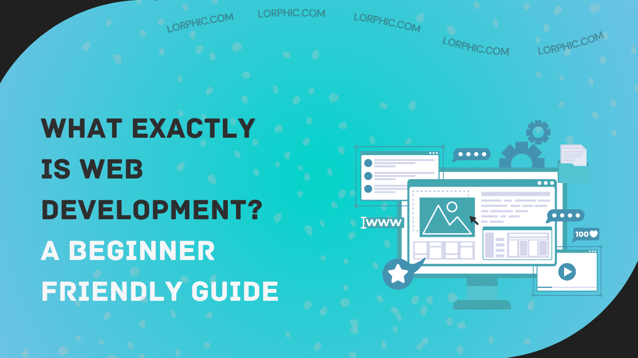 What Exactly is Web Development? A Simple Guide