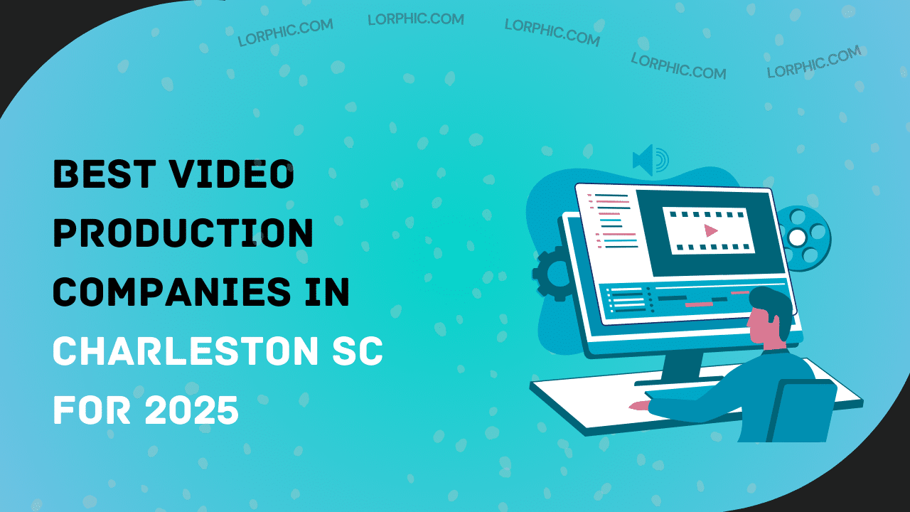 Guide on video production companies in Charleston SC for businesses and brands.