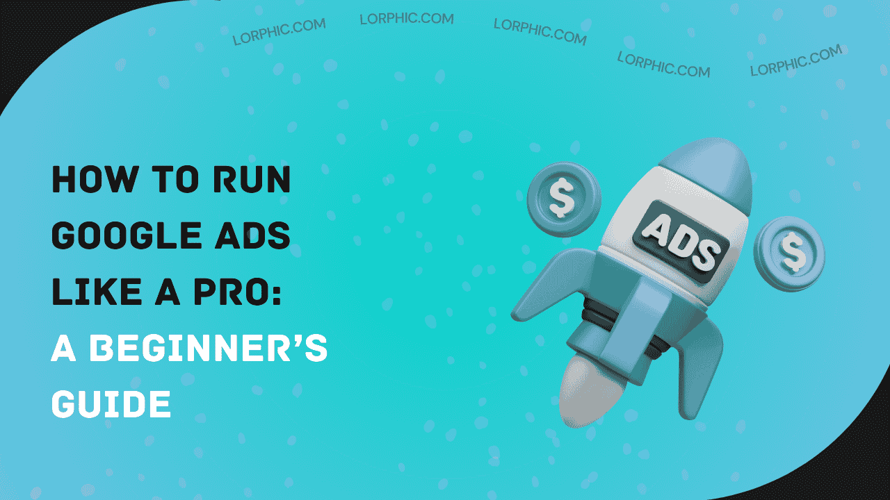Guide on how to run Google Ads.
