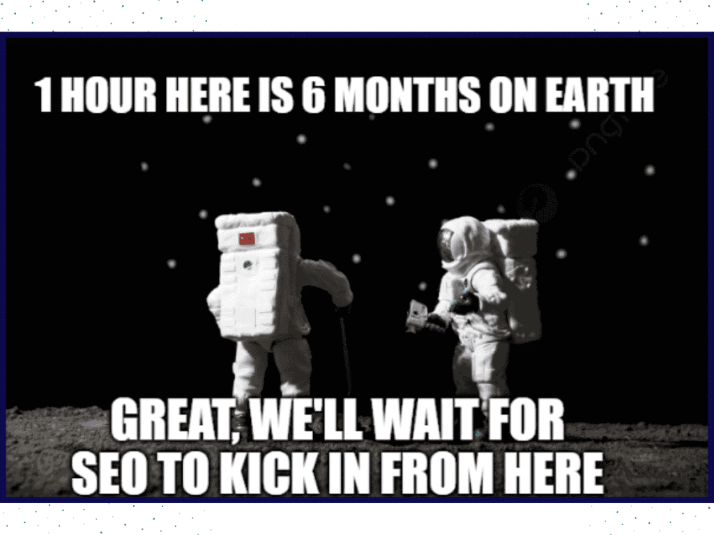 Funny Seo Meme About Astronauts Waiting Months For Results, Showing Seo Takes Time.