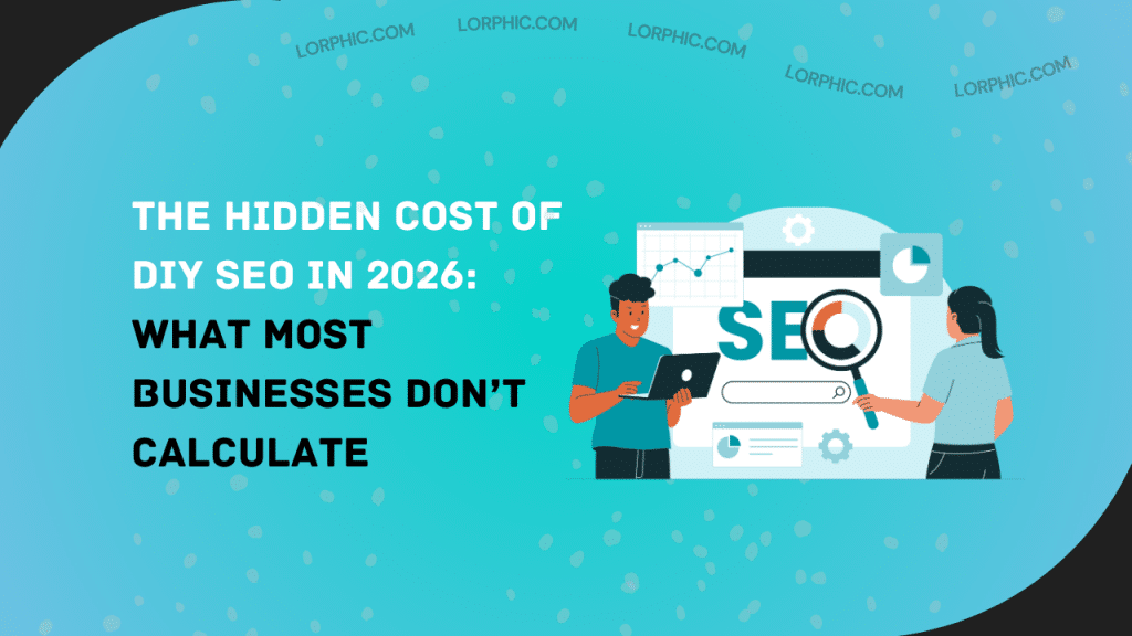 The Hidden Cost of DIY SEO in 2026: What Most Businesses Don’t Calculate